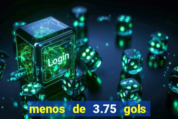 menos de 3.75 gols o que significa